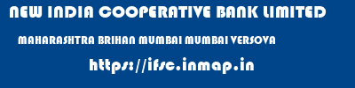 NEW INDIA COOPERATIVE BANK LIMITED  MAHARASHTRA BRIHAN MUMBAI MUMBAI VERSOVA  ifsc code